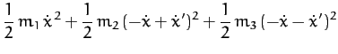 $\displaystyle \frac{1}{2}\,m_1\,\dot{x}^{\,2} + \frac{1}{2}\,m_2\,(-\dot{x}+ \dot{x}')^2 + \frac{1}{2}\,m_3\,(-\dot{x} - \dot{x}')^2$