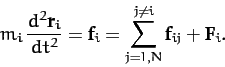\begin{displaymath}
m_i\,\frac{d^2{\bf r}_i}{dt^2} = {\bf f}_i = \sum_{j=1,N}^{j\neq i} {\bf f}_{ij} + {\bf F}_i.
\end{displaymath}