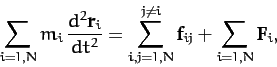 \begin{displaymath}
\sum_{i=1,N} m_i\,\frac{d^2{\bf r}_i}{dt^2} = \sum_{i,j=1,N}^{j\neq i} {\bf f}_{ij} + \sum_{i=1,N}{\bf F}_i,
\end{displaymath}