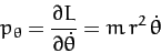 \begin{displaymath}
p_\theta = \frac{\partial L}{\partial\dot{\theta}} = m\,r^2\,\dot{\theta}
\end{displaymath}