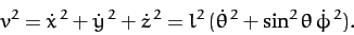 \begin{displaymath}
v^2 = \dot{x}^{\,2} + \dot{y}^{\,2} + \dot{z}^{\,2} = l^2\,(\dot{\theta}^{\,2}+ \sin^2\theta\,\dot{\phi}^{\,2}).
\end{displaymath}