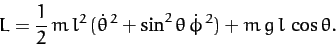\begin{displaymath}
L = \frac{1}{2}\,m\,l^2\,(\dot{\theta}^{\,2}+ \sin^2\theta\,\dot{\phi}^{\,2})
+ m\,g\,l\,\cos\theta.
\end{displaymath}