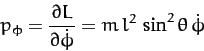 \begin{displaymath}
p_\phi = \frac{\partial L}{\partial \dot{\phi}} = m\,l^2\,\sin^2\theta\,\dot{\phi}
\end{displaymath}