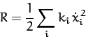 \begin{displaymath}
R = \frac{1}{2} \sum_i k_i\,\dot{x}_i^{\,2}
\end{displaymath}