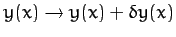 $y(x)\rightarrow y(x)+\delta y(x)$