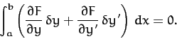 \begin{displaymath}
\int_a^b\left(\frac{\partial F}{\partial y}\,\delta y+ \frac{\partial F}{\partial y'}\,\delta y'\right)\,dx = 0.
\end{displaymath}