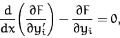 \begin{displaymath}
\frac{d}{dx}\!\left(\frac{\partial F}{\partial y_i'}\right)-\frac{\partial F}{\partial y_i} = 0,
\end{displaymath}
