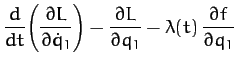 $\displaystyle \frac{d}{dt}\!\left(\frac{\partial L}{\partial \dot{q}_1}\right)-\frac{\partial L}{\partial q_1} - \lambda(t)\,\frac{\partial f}{\partial q_1}$