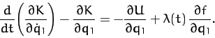 \begin{displaymath}
\frac{d}{dt}\!\left(\frac{\partial K}{\partial \dot{q}_1}\ri...
...U}{\partial q_1}+ \lambda(t)\,\frac{\partial f}{\partial q_1}.
\end{displaymath}