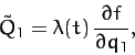 \begin{displaymath}
\tilde{Q}_1 = \lambda(t)\,\frac{\partial f}{\partial q_1},
\end{displaymath}