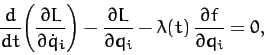 \begin{displaymath}
\frac{d}{dt}\!\left(\frac{\partial L}{\partial \dot{q}_i}\ri...
...artial q_i} - \lambda(t)\,\frac{\partial f}{\partial q_i} = 0,
\end{displaymath}