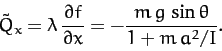 \begin{displaymath}
\tilde{Q}_x = \lambda\,\frac{\partial f}{\partial x} = - \frac{m\,g\,\sin\theta}{1+ m\,a^2/I}.
\end{displaymath}