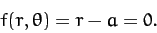 \begin{displaymath}
f(r,\theta) = r - a = 0.
\end{displaymath}