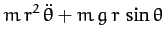 $\displaystyle m\,r^2\,\ddot{\theta} + m\,g\,r\,\sin\theta$