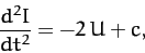 \begin{displaymath}
\frac{d^2 I}{dt^2} = -2\,U + c,
\end{displaymath}