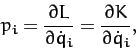\begin{displaymath}
p_i = \frac{\partial L}{\partial \dot{q}_i} = \frac{\partial K}{\partial \dot{q}_i},
\end{displaymath}