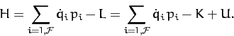 \begin{displaymath}
H = \sum_{i=1,{\cal F}} \dot{q}_i\,p_i - L = \sum_{i=1,{\cal F}} \dot{q}_i\,p_i -K + U.
\end{displaymath}