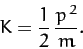 \begin{displaymath}
K = \frac{1}{2}\,\frac{p^{\,2}}{m}.
\end{displaymath}