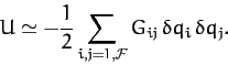 \begin{displaymath}
U \simeq - \frac{1}{2}\sum_{i,j=1,{\cal F}} G_{ij}\,\delta q_i \,\delta q_j.
\end{displaymath}