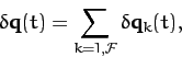\begin{displaymath}
\delta {\bf q}(t) = \sum_{k=1,{\cal F}}\delta {\bf q}_k(t),
\end{displaymath}