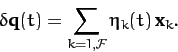 \begin{displaymath}
\delta {\bf q}(t) = \sum_{k=1,{\cal F}}\eta_k(t)\,{\bf x}_k.
\end{displaymath}