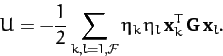 \begin{displaymath}
U =- \frac{1}{2}\sum_{k,l=1,{\cal F}} \eta_k\,\eta_l\,{\bf x}_k^T\,{\bf G}\,{\bf x}_l.
\end{displaymath}