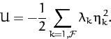 \begin{displaymath}
U = -\frac{1}{2}\sum_{k=1,{\cal F}}\lambda_k\, \eta_k^{\,2}.
\end{displaymath}