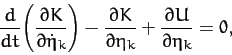 \begin{displaymath}
\frac{d}{dt}\!\left(\frac{\partial K}{\partial \dot{\eta}_k}...
...l K}{\partial \eta_k}+ \frac{\partial U}{\partial \eta_k} = 0,
\end{displaymath}