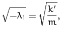 $\displaystyle \sqrt{-\lambda_1} = \sqrt{\frac{k'}{m}},$