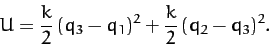 \begin{displaymath}
U = \frac{k}{2}\,(q_3-q_1)^2 + \frac{k}{2}\,(q_2-q_3)^2.
\end{displaymath}
