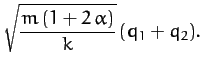 $\displaystyle \sqrt{\frac{m\,(1+2\,\alpha)}{k}}\,(q_1+q_2).$