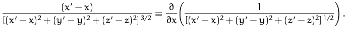 $\displaystyle \frac{(x'-x)}{[(x'-x)^2+(y'-y)^2+(z'-z)^2]^{\,3/2}}\equiv
\frac{...
...tial}{\partial x}\!\left(\frac{1}{[(x'-x)^2+(y'-y)^2+(z'-z)^2]^{\,1/2}}\right).$