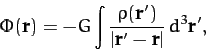 \begin{displaymath}
\Phi({\bf r}) = - G\int\frac{\rho({\bf r}')}{\vert{\bf r}'-{\bf r}\vert}\,d^3{\bf r}',
\end{displaymath}