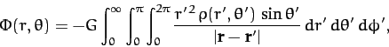 \begin{displaymath}
\Phi(r,\theta) = - G\int_0^\infty\int_0^\pi\int_0^{2\pi}
\fr...
...in\theta'}{\vert{\bf r}-{\bf r}'\vert}\,dr'\,d\theta'\,d\phi',
\end{displaymath}