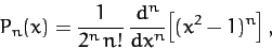 \begin{displaymath}
P_n(x) = \frac{1}{2^n\,n!}\,\frac{d^n}{dx^n}\!\left[(x^2-1)^n\right],
\end{displaymath}