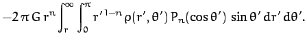 $\displaystyle -2\,\pi\,G\,r^n\int_r^\infty \int_0^\pi r'^{\,1-n}\,
\rho(r',\theta')\,P_n(\cos\theta')\,\sin\theta'\,dr'\,d\theta'.$