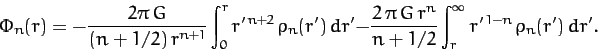 \begin{displaymath}
\Phi_n(r) = -\frac{2\pi\,G}{(n+1/2)\,r^{n+1}}\int_0^r r'^{\,...
...,\pi\,G\,r^n}{n+1/2}\int_r^\infty r'^{\,1-n}\,\rho_n(r')\,dr'.
\end{displaymath}