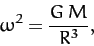 \begin{displaymath}
\omega^2 = \frac{G\,M}{R^3},
\end{displaymath}