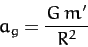 \begin{displaymath}
a_g = \frac{G\,m'}{R^2}
\end{displaymath}