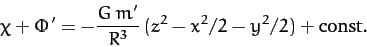 \begin{displaymath}
\chi+\Phi' = - \frac{G\,m'}{R^3}\,(z^2-x^2/2-y^2/2) + {\rm const}.
\end{displaymath}