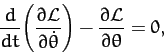 \begin{displaymath}
\frac{d}{dt}\!\left(\frac{\partial{\cal L}}{\partial \dot{\theta}}\right)- \frac{\partial {\cal L}}{\partial\theta} = 0,
\end{displaymath}