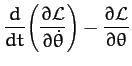 $\displaystyle \frac{d}{dt}\!\left(\frac{\partial {\cal L}}{\partial \dot{\theta}}\right)-\frac{\partial{\cal L}}{\partial \theta}$