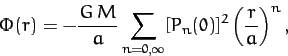 \begin{displaymath}
\Phi(r) = - \frac{G\,M}{a}\sum_{n=0,\infty} [P_n(0)]^2\left(\frac{r}{a}\right)^{n},
\end{displaymath}