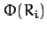 $\displaystyle \Phi(R_i)$