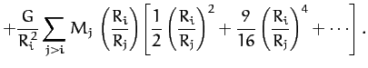$\displaystyle +\frac{G}{R_i^{\,2}} \sum_{j> i}M_j\,\left(\frac{R_i}{R_j}\right)...
...c{R_i}{R_j}\right)^2+ \frac{9}{16}\left(\frac{R_i}{R_j}\right)^4+\cdots\right].$