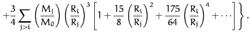 $\displaystyle \left.+ \frac{3}{4}\sum_{j>i}\left(\frac{M_j}{M_0}\right)
\left(\...
...right)^2 + \frac{175}{64}\left(\frac{R_i}{R_j}
\right)^4+\cdots\right]\right\}.$