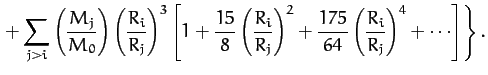$\displaystyle \left.+ \sum_{j>i}\left(\frac{M_j}{M_0}\right)
\left(\frac{R_i}{R...
...right)^2 + \frac{175}{64}\left(\frac{R_i}{R_j}
\right)^4+\cdots\right]\right\}.$
