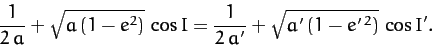 \begin{displaymath}
\frac{1}{2\,a} + \sqrt{a\,(1-e^2)}\,\cos I = \frac{1}{2\,a'} + \sqrt{a'\,(1-e'^{\,2})}\,\cos I'.
\end{displaymath}