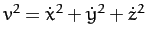 $v^2=\dot{x}^2+\dot{y}^2+\dot{z}^2$