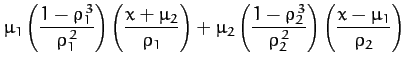 $\displaystyle \mu_1\left(\frac{1-\rho_1^{\,3}}{\rho_1^{\,2}}\right)\left(\frac{...
...t(\frac{1-\rho_2^{\,3}}{\rho_2^{\,2}}\right)\left(\frac{x-\mu_1}{\rho_2}\right)$